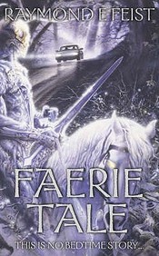 Faerie Tale: A Novel Of Terror And Fantasy - Raymond E Feist 