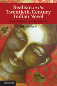 Realism in the Twentieth-Century Indian Novel: Colonial Difference and Literary Form - Ulka Anjaria