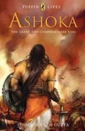 Ashoka : The Great And Compassionate King - Subhadra Sen Gupta